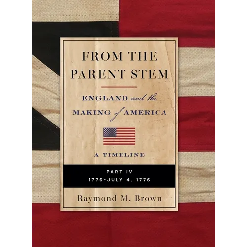 FROM THE PARENT STEM ENGLAND and the MAKING of AMERICA: Part IV: 1776 - July 4 1776 - Hardcover
