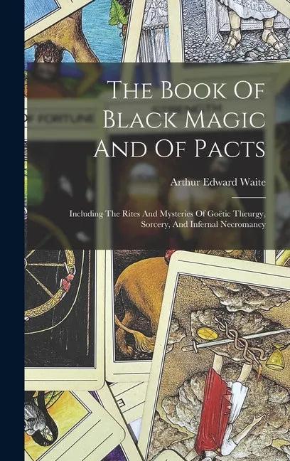 The Book Of Black Magic And Of Pacts: Including The Rites And Mysteries Of Goëtic Theurgy, Sorcery, And Infernal Necromancy - Hardcover