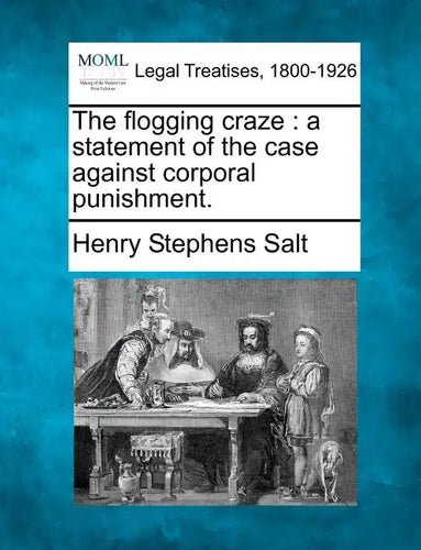 The Flogging Craze: A Statement of the Case Against Corporal Punishment. - Paperback