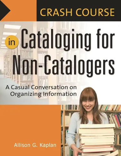 Crash Course in Cataloging for Non-Catalogers: A Casual Conversation on Organizing Information - Paperback