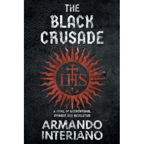 The Black Crusade: A Novel of International Intrigue and Revolution - Paperback