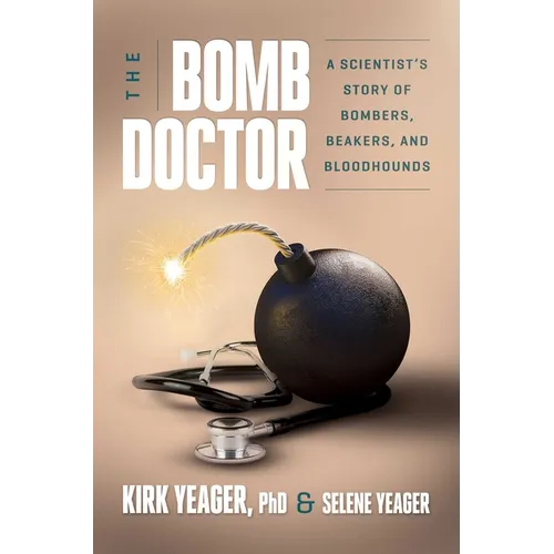 The Bomb Doctor: A Scientist's Story of Bombers, Beakers, and Bloodhounds - Hardcover