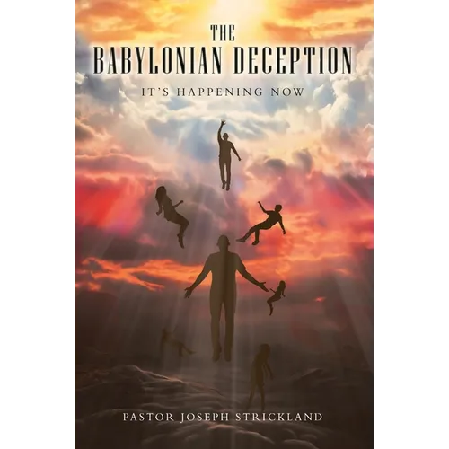 The Babylonian Deception: It's Happening Now - Paperback