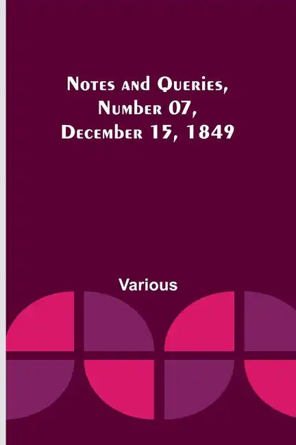 Notes and Queries, Number 07, December 15, 1849 - Paperback