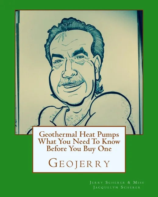 Geothermal Heat Pumps What You Need To Know Before You Buy One - Paperback