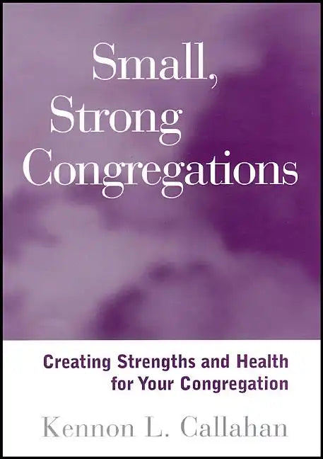 Small, Strong Congregations: Creating Strengths and Health for Your Congregation - Paperback