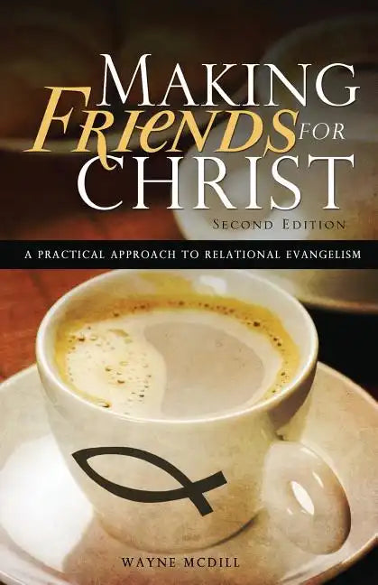 Making Friends for Christ: A Practical Approach to Relational Evangelism - Paperback