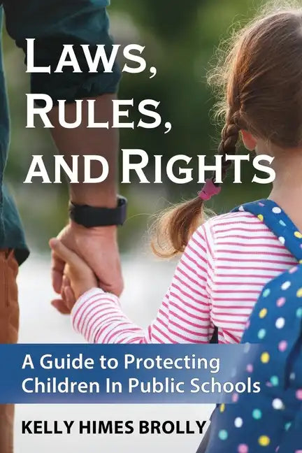 Laws, Rules, and Rights: A Guide to Protecting Children in Public Schools - Paperback
