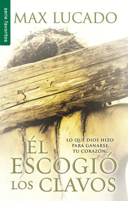 El Escogió Los Clavos - Serie Favoritos = He Chose the Nails - Paperback