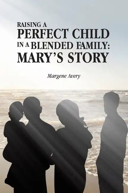 Raising a Perfect Child in a Blended Family: Mary's Story - Paperback