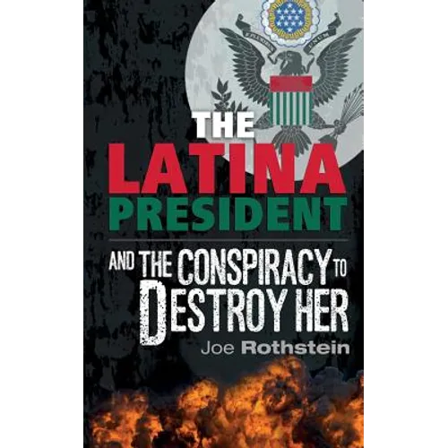 The Latina President: ...and The Conspiracy to Destroy Her - Paperback