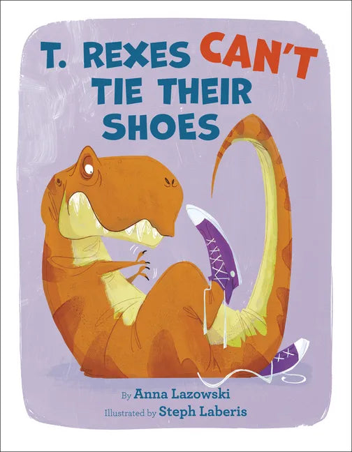 T. Rexes Can't Tie Their Shoes - Hardcover