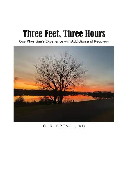 Three Feet, Three Hours: One Physician's Experience with Addiction and Recovery - Paperback
