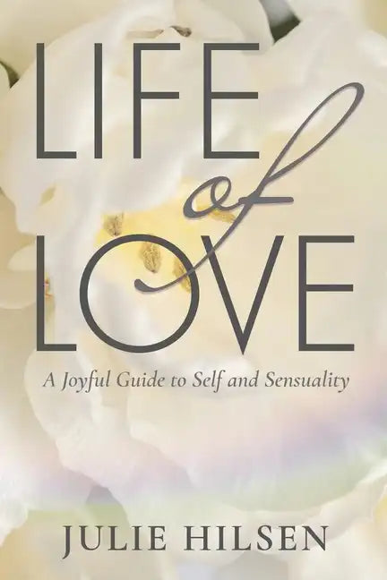 Life of Love: A Joyful Guide to Self and Sensuality - Paperback
