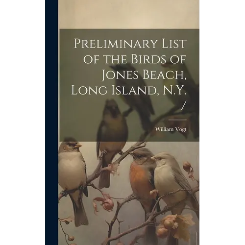 Preliminary List of the Birds of Jones Beach, Long Island, N.Y. / - Hardcover