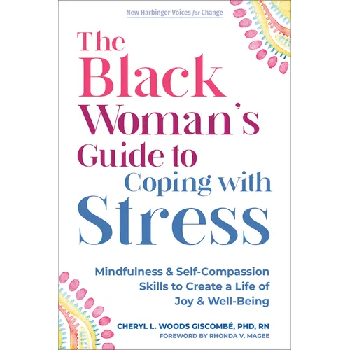 The Black Woman's Guide to Coping with Stress: Mindfulness and Self-Compassion Skills to Create a Life of Joy and Well-Being - Paperback