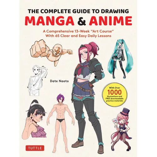 The Complete Guide to Drawing Manga & Anime: A Comprehensive 13-Week Art Course with 65 Clear and Easy Daily Lessons - Paperback
