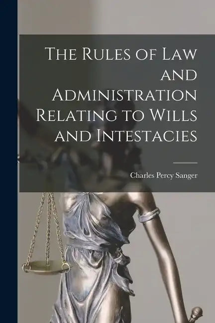 The Rules of law and Administration Relating to Wills and Intestacies - Paperback