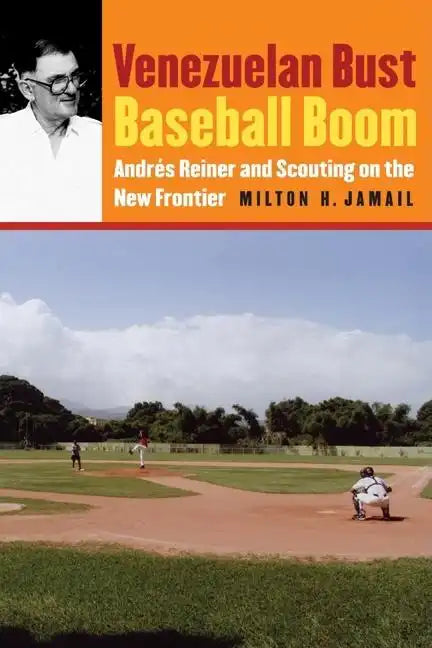Venezuelan Bust, Baseball Boom: Andrés Reiner and Scouting on the New Frontier - Paperback