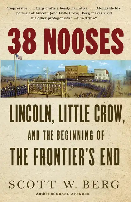 38 Nooses: Lincoln, Little Crow, and the Beginning of the Frontier's End - Paperback