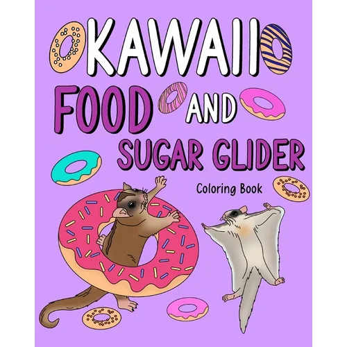 Kawaii Food and Sugar Glider Coloring Book: Activity Relaxation, Painting Menu Cute, and Animal Pictures Pages - Paperback