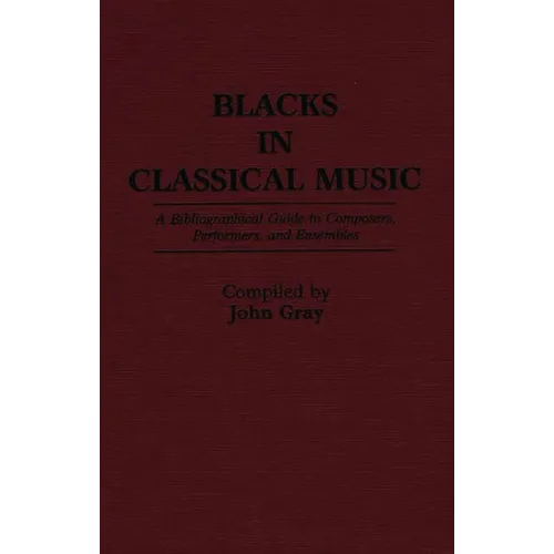 Blacks in Classical Music: A Bibliographical Guide to Composers, Performers, and Ensembles - Hardcover
