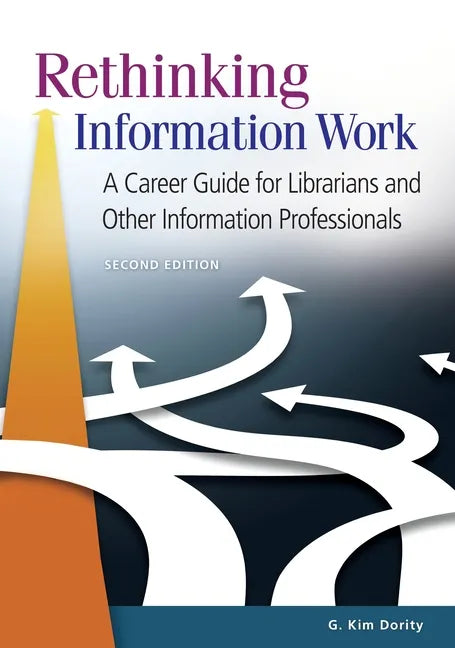 Rethinking Information Work: A Career Guide for Librarians and Other Information Professionals - Paperback