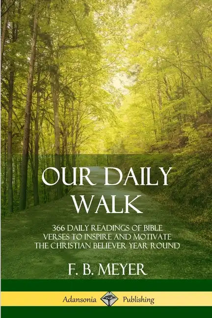 Our Daily Walk: 366 Daily Readings of Bible Verses to Inspire and Motivate the Christian Believer Year Round - Paperback