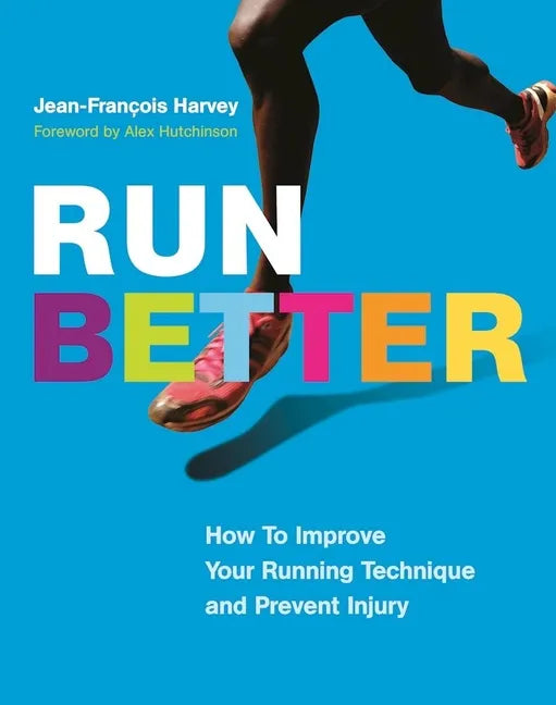 Run Better: How to Improve Your Running Technique and Prevent Injury - Paperback