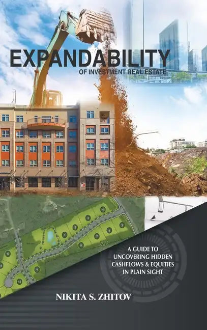 Expandability of Investment Real Estate: A Guide to Uncovering Hidden Cashflows & Equities in Plain Sight - Hardcover