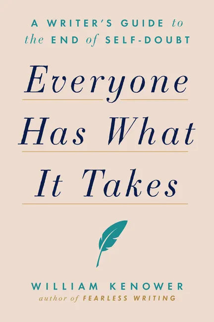 Everyone Has What It Takes: A Writer's Guide to the End of Self-Doubt - Paperback