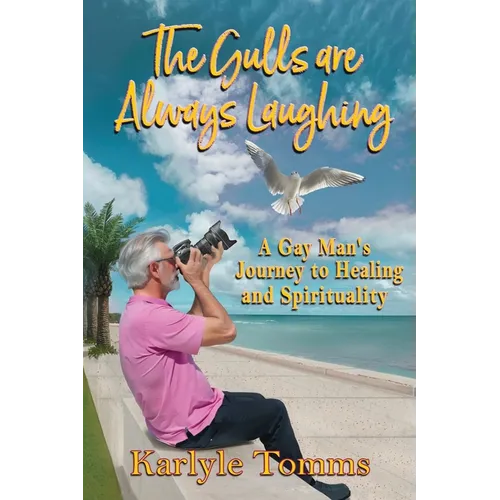 The Gulls Are Always Laughing: A Gay Man's Journey to Healing and Spirituality - Paperback