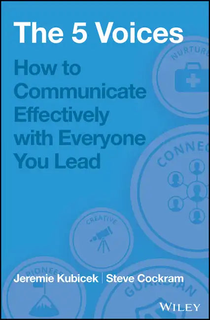 The 5 Voices: How to Communicate Effectively with Everyone You Lead - Hardcover
