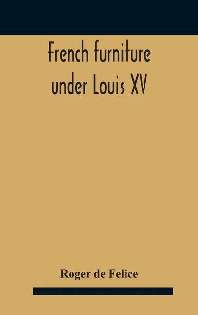 French Furniture Under Louis Xv - Hardcover