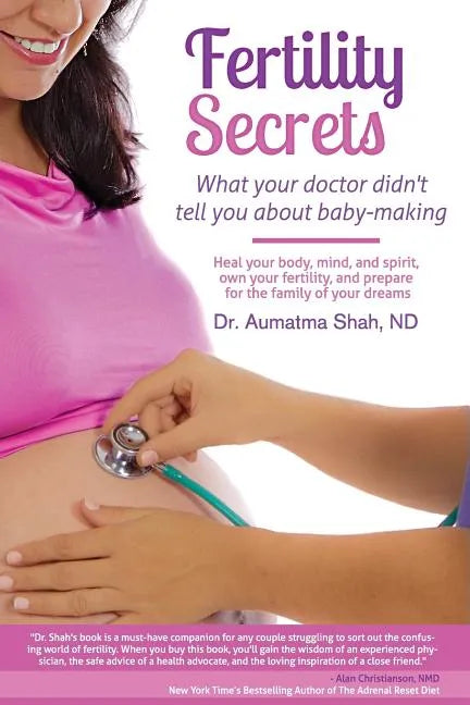 Fertility Secrets: What Your Doctor Didn't Tell You About Baby-Making: Heal Your Body, Mind, and Spirit, Own Your Fertility, and Prepare - Paperback