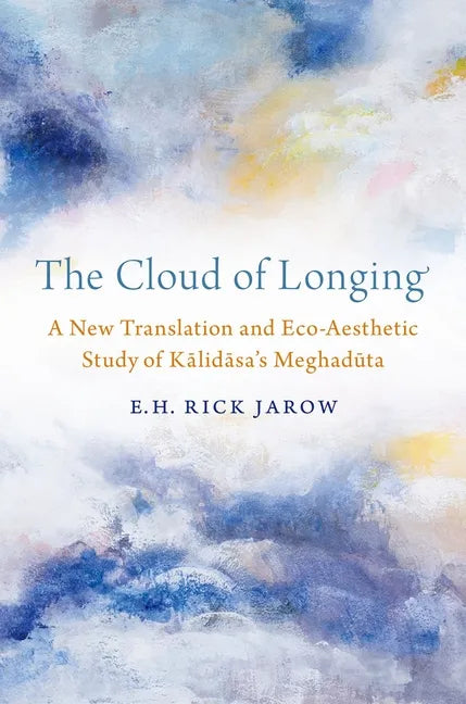 The Cloud of Longing: A New Translation and Eco-Aesthetic Study of Kalidasa's Meghaduta - Paperback