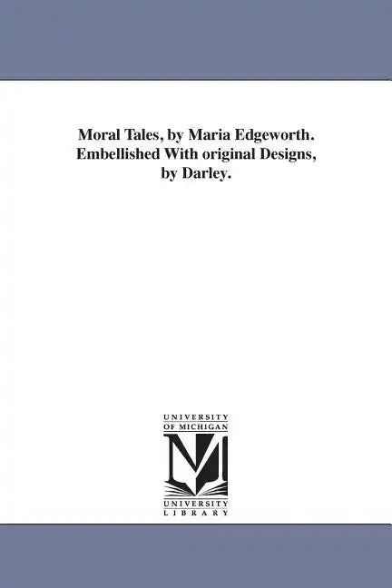 Moral Tales, by Maria Edgeworth. Embellished With original Designs, by Darley. - Paperback