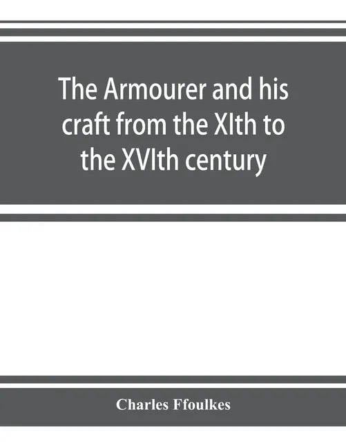 The armourer and his craft from the XIth to the XVIth century - Paperback