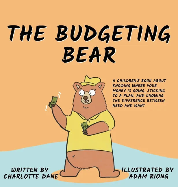 The Budgeting Bear: A Children's Book About Knowing Where Your Money is Going, Sticking to a Plan, and Knowing The Difference Between Need and Want - Hardcover