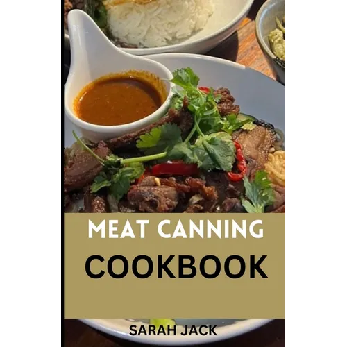 The Meat Canning Cookbook: Step into the world of timeless preservation with 