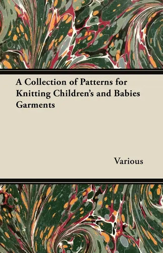 A Collection of Patterns for Knitting Children's and Babies Garments - Paperback