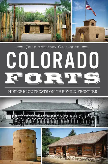 Colorado Forts: Historic Outposts on the Wild Frontier - Paperback