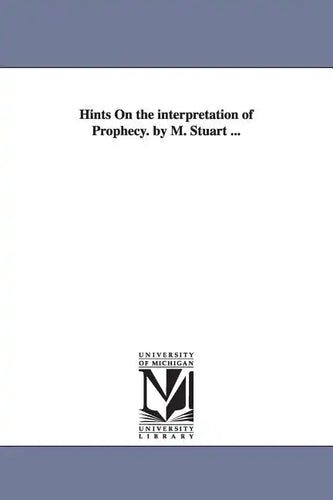 Hints On the interpretation of Prophecy. by M. Stuart ... - Paperback