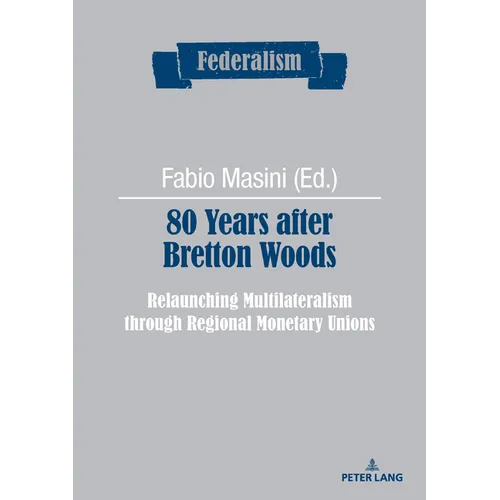 80 Years After Bretton Woods: Relaunching Multilateralism Through Regional Monetary Unions - Paperback