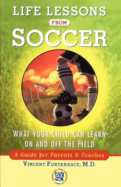 Life Lessons from Soccer: What Your Child Can Learn on and Off the Field--A Guide for Parents and Coaches - Paperback