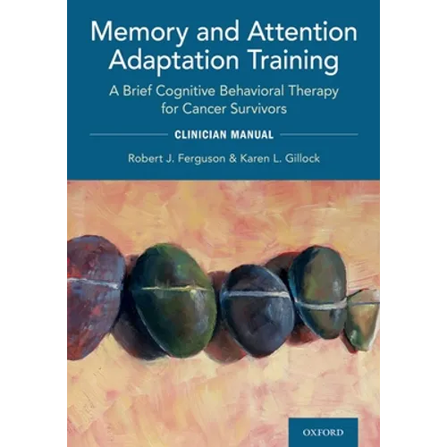 Memory and Attention Adaptation Training: A Brief Cognitive Behavioral Therapy for Cancer Survivors: Clincian Manual - Paperback