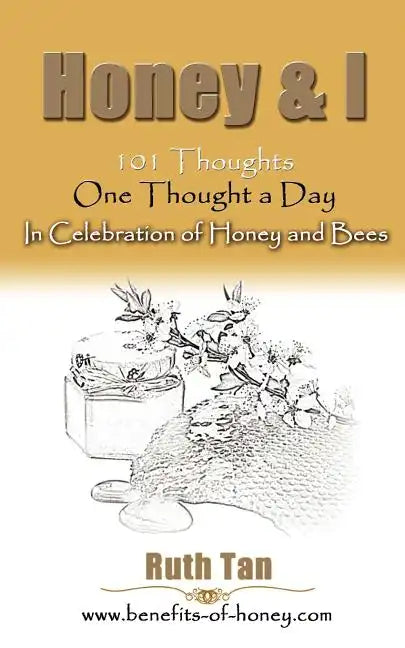 Honey & I: 101 Thoughts, One Thought a Day In Celebration of Honey and Bees - Paperback