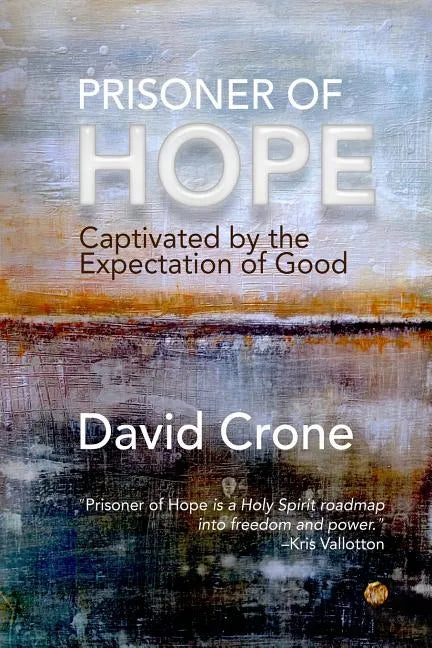 Prisoner of Hope: Captivated by the Expectation of Good - Paperback