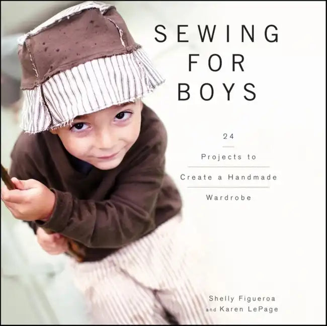 Sewing for Boys: 24 Projects to Create a Handmade Wardrobe - Hardcover