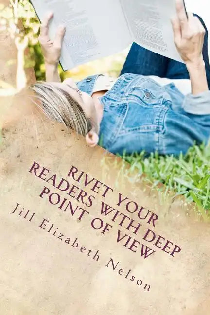 Rivet Your Readers with Deep Point of View - Paperback